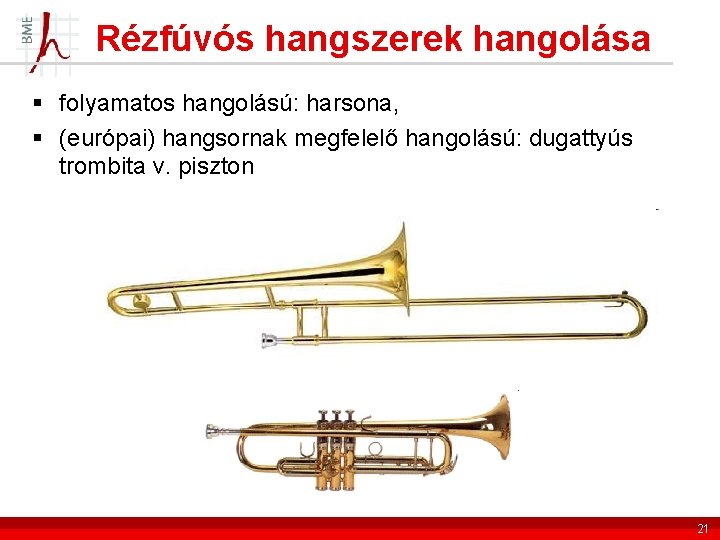 Rézfúvós hangszerek hangolása § folyamatos hangolású: harsona, § (európai) hangsornak megfelelő hangolású: dugattyús trombita