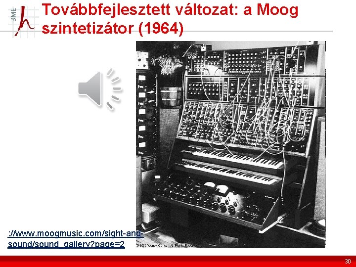 Továbbfejlesztett változat: a Moog szintetizátor (1964) : //www. moogmusic. com/sight-andsound/sound_gallery? page=2 30 
