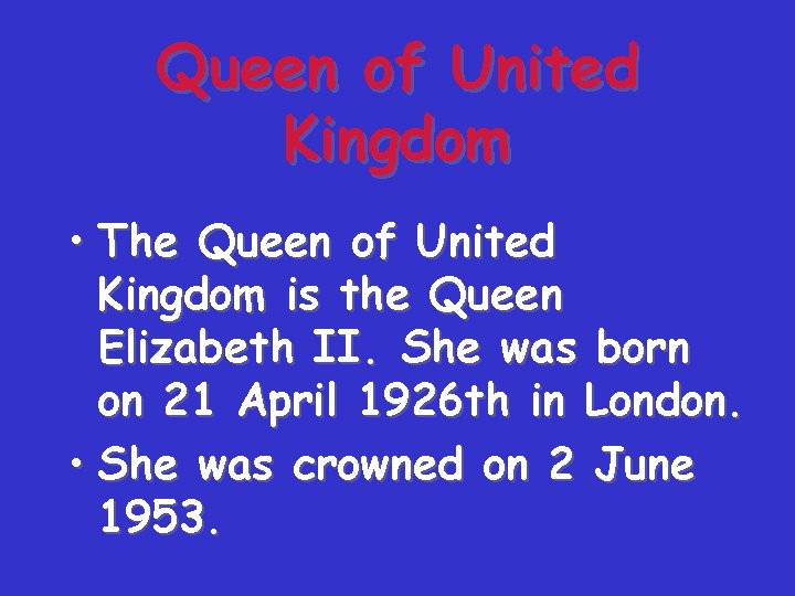 Queen of United Kingdom • The Queen of United Kingdom is the Queen Elizabeth