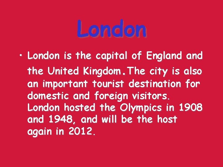 London • London is the capital of England the United Kingdom. The city is