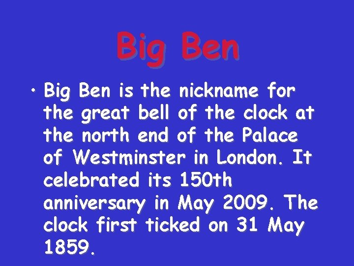 Big Ben • Big Ben is the nickname for the great bell of the