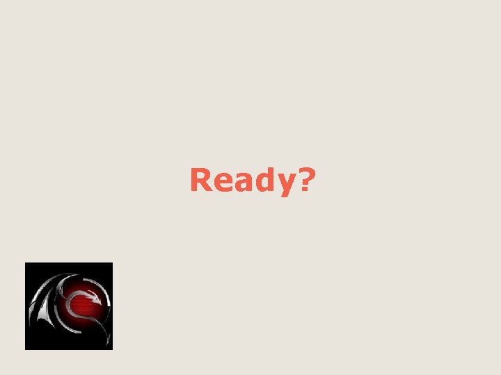 Ready? 