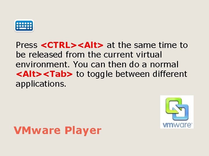 Press <CTRL><Alt> at the same time to be released from the current virtual environment.