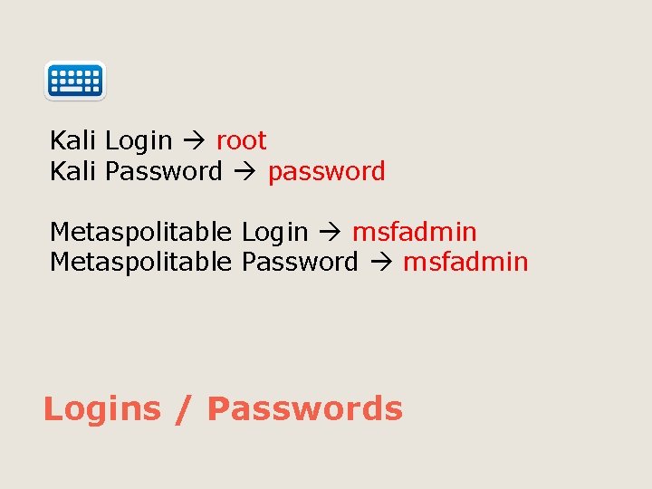 Kali Login root Kali Password password Metaspolitable Login msfadmin Metaspolitable Password msfadmin Logins /