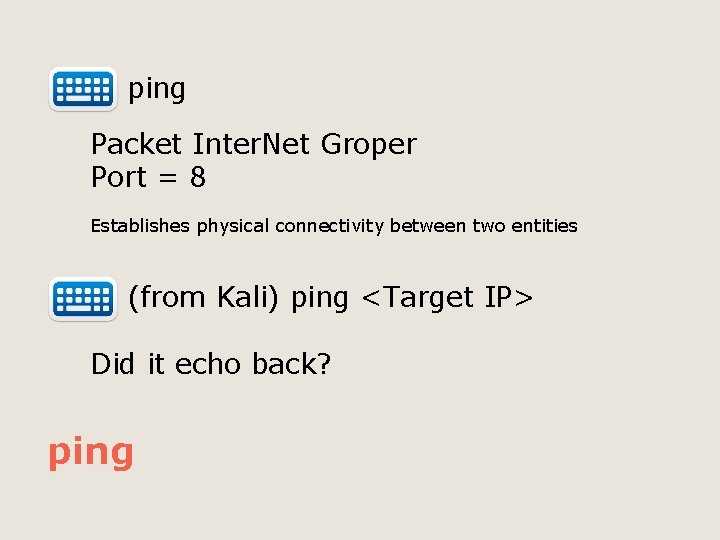  ping Packet Inter. Net Groper Port = 8 Establishes physical connectivity between two