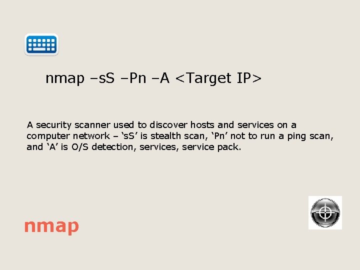  nmap –s. S –Pn –A <Target IP> A security scanner used to discover