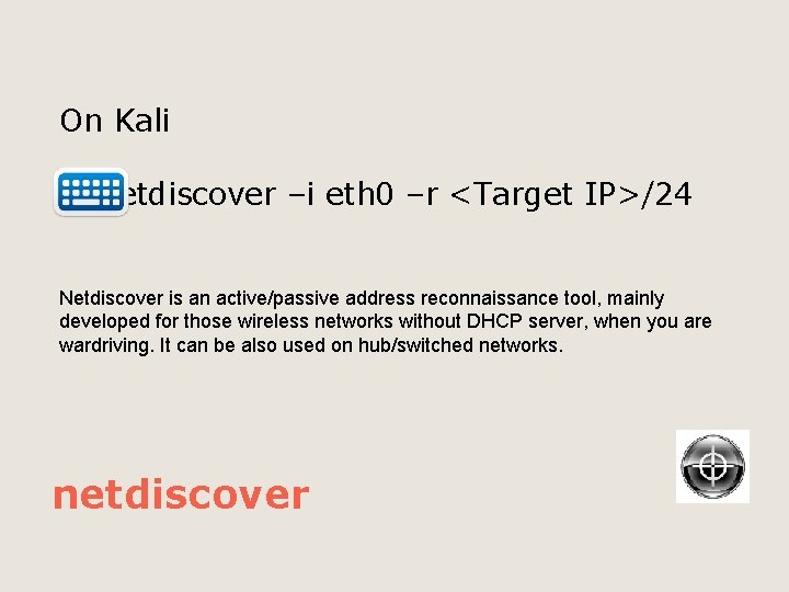 On Kali netdiscover –i eth 0 –r <Target IP>/24 Netdiscover is an active/passive address