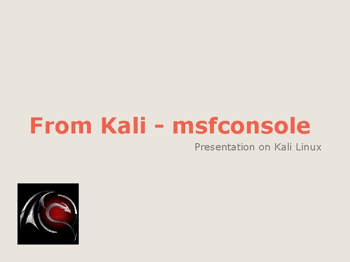 From Kali - msfconsole Presentation on Kali Linux 