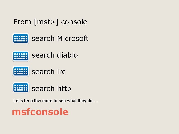 From [msf>] console search Microsoft search diablo search irc search http Let’s try a