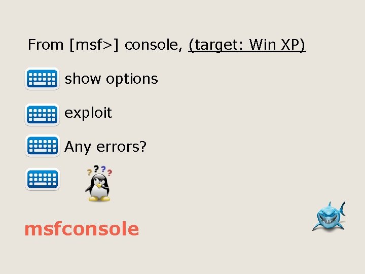 From [msf>] console, (target: Win XP) show options exploit Any errors? msfconsole 