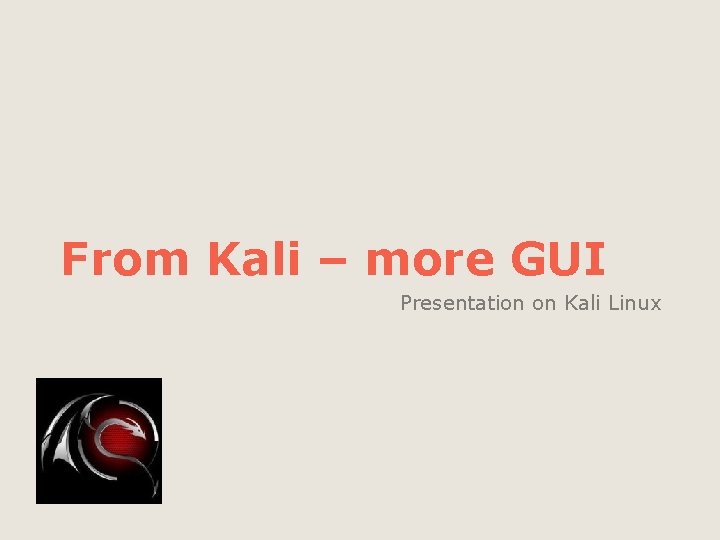 From Kali – more GUI Presentation on Kali Linux 