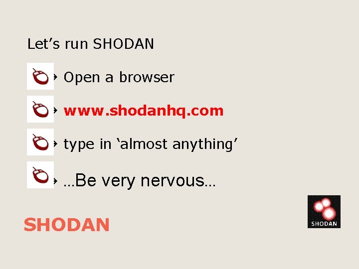 Let’s run SHODAN Open a browser www. shodanhq. com type in ‘almost anything’ …Be