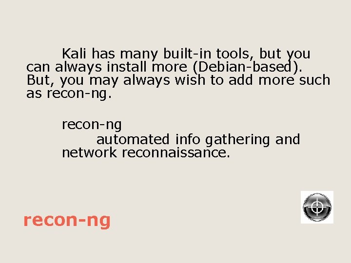 Kali has many built-in tools, but you can always install more (Debian-based). But, you