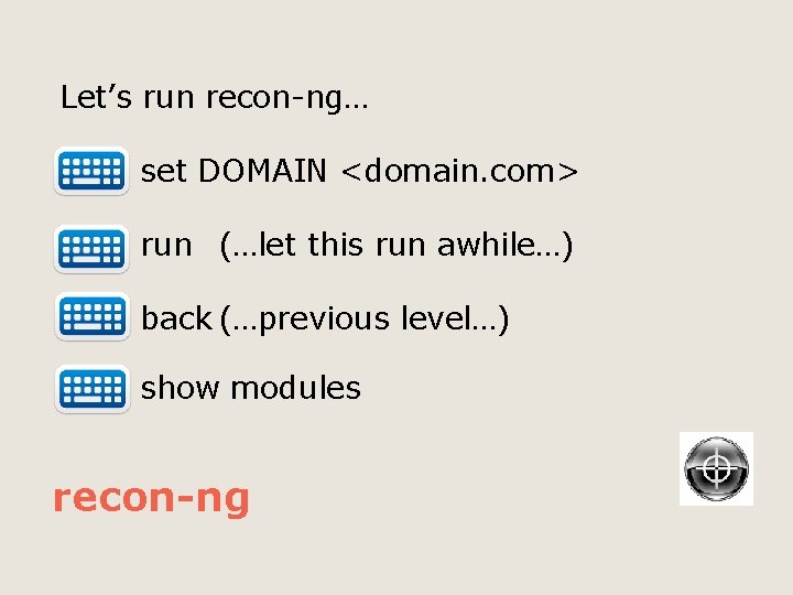 Let’s run recon-ng… set DOMAIN <domain. com> run (…let this run awhile…) back (…previous