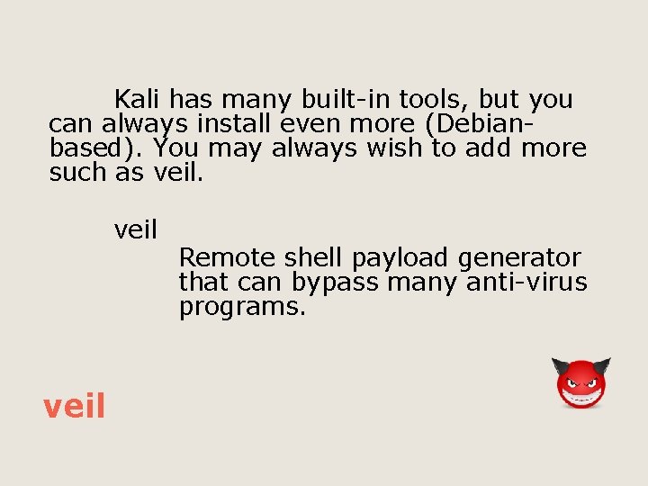 Kali has many built-in tools, but you can always install even more (Debianbased). You