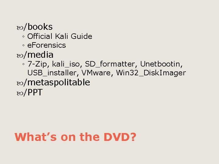  /books ◦ Official Kali Guide ◦ e. Forensics /media ◦ 7 -Zip, kali_iso,