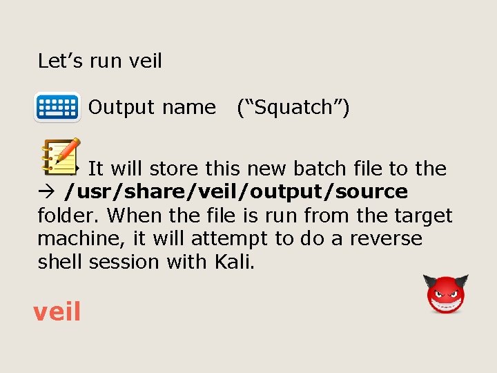 Let’s run veil Output name (“Squatch”) It will store this new batch file to