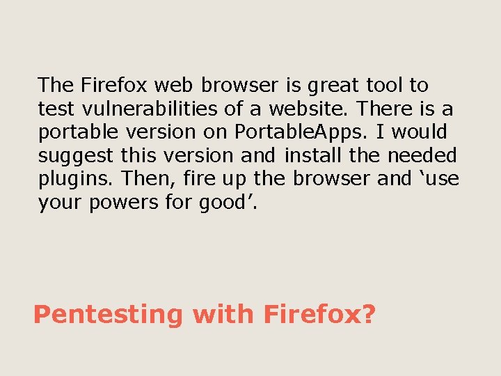 The Firefox web browser is great tool to test vulnerabilities of a website. There