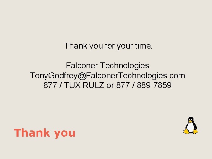 Thank you for your time. Falconer Technologies Tony. Godfrey@Falconer. Technologies. com 877 / TUX