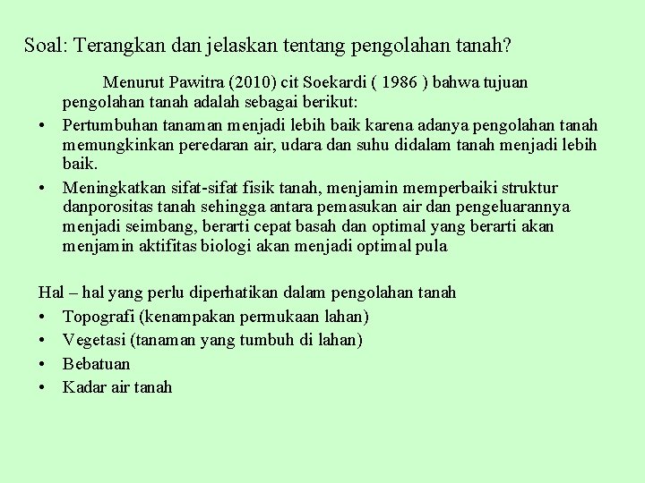 Soal: Terangkan dan jelaskan tentang pengolahan tanah? Menurut Pawitra (2010) cit Soekardi ( 1986