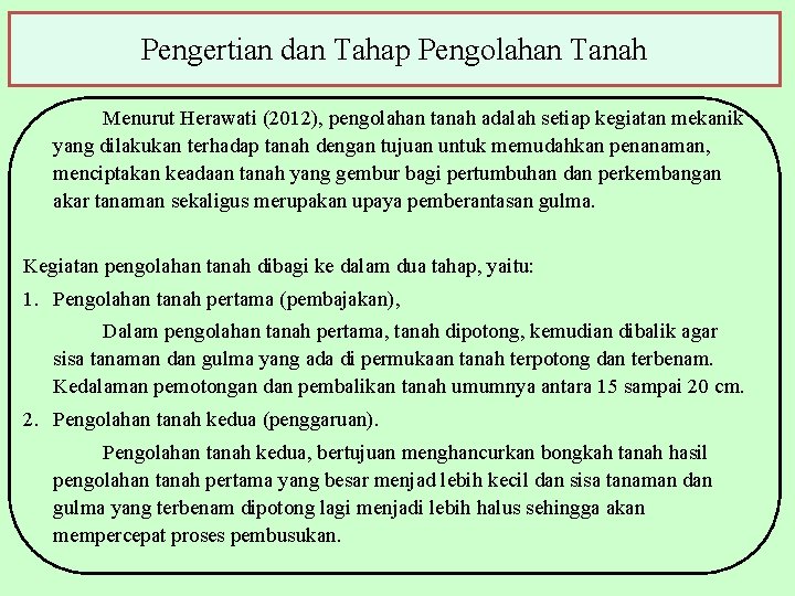 Pengertian dan Tahap Pengolahan Tanah Menurut Herawati (2012), pengolahan tanah adalah setiap kegiatan mekanik