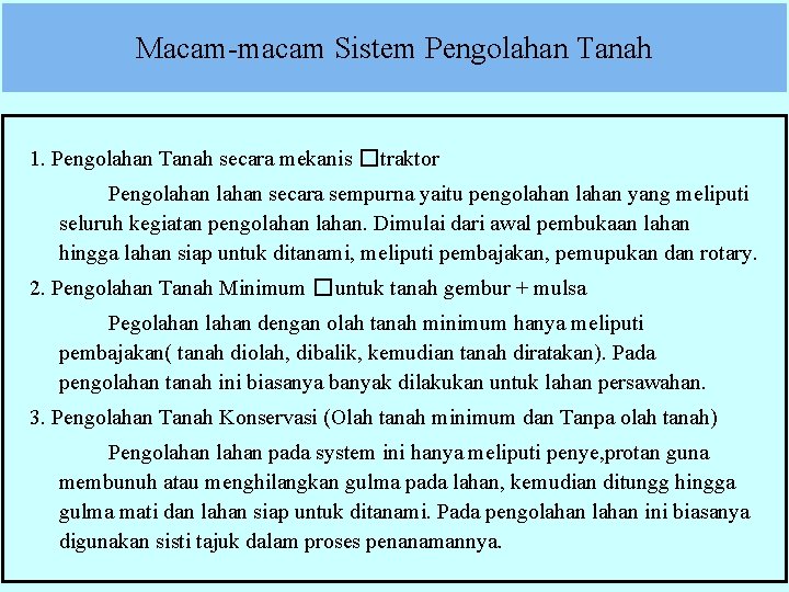 Macam-macam Sistem Pengolahan Tanah 1. Pengolahan Tanah secara mekanis � traktor Pengolahan secara sempurna