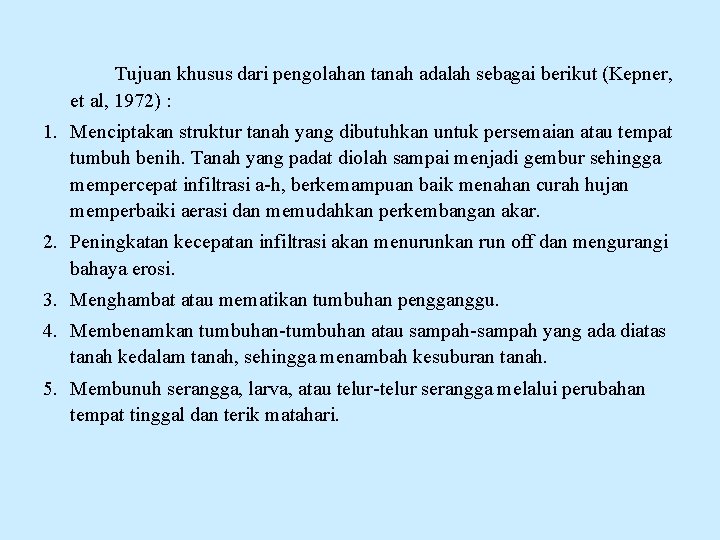 Tujuan khusus dari pengolahan tanah adalah sebagai berikut (Kepner, et al, 1972) : 1.