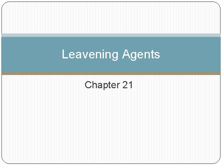 Leavening Agents Chapter 21 