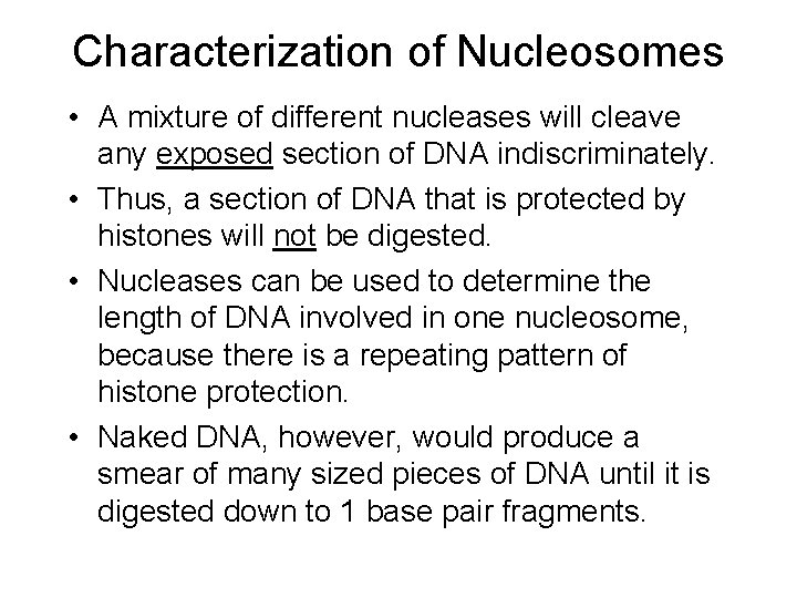 Characterization of Nucleosomes • A mixture of different nucleases will cleave any exposed section