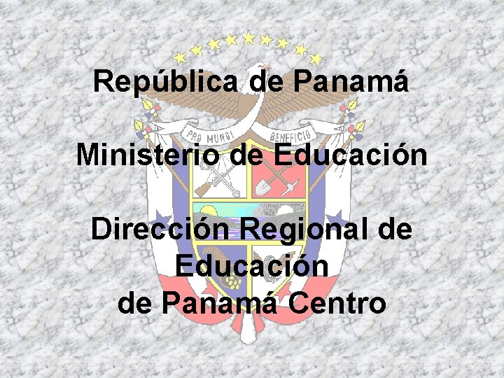 República de Panamá Ministerio de Educación Dirección Regional de Educación de Panamá Centro 