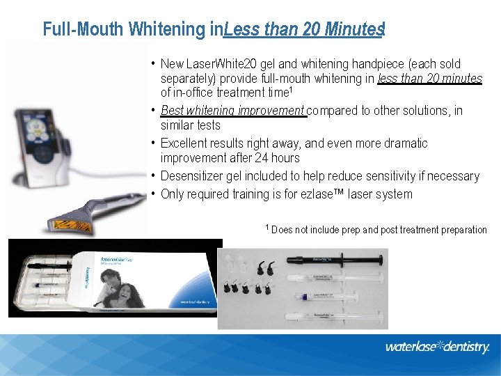 Full-Mouth Whitening in. Less than 20 Minutes! • New Laser. White 20 gel and
