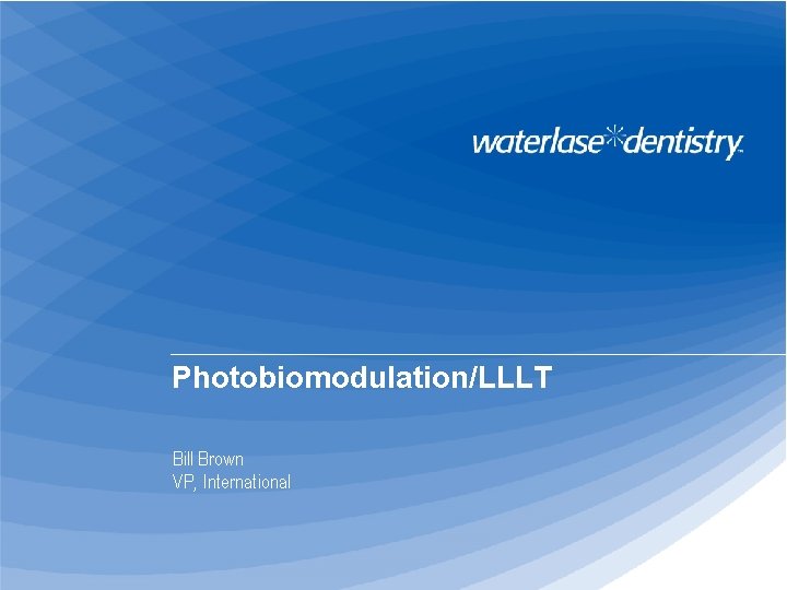 Photobiomodulation/LLLT Bill Brown VP, International 