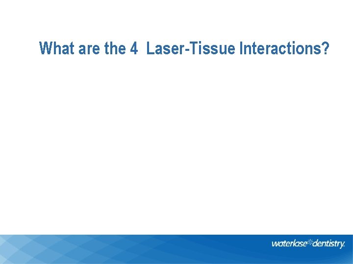 What are the 4 Laser-Tissue Interactions? 