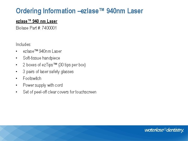 Ordering Information –ezlase™ 940 nm Laser ezlase™ 940 nm Laser Biolase Part #: 7400001