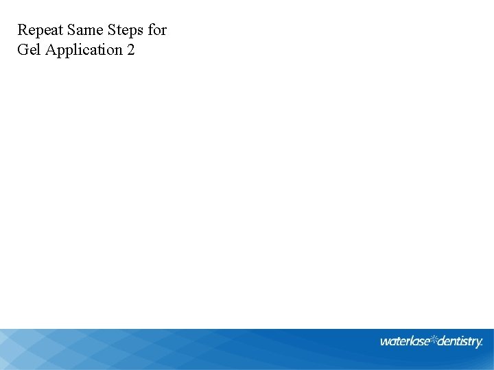 Repeat Same Steps for Gel Application 2 