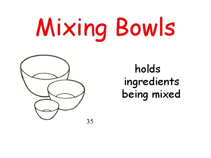 Mixing Bowls holds ingredients being mixed 35 