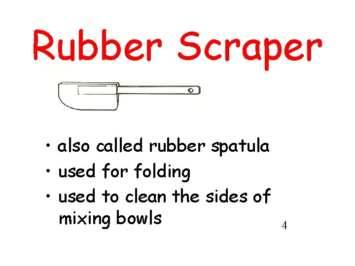 Rubber Scraper • also called rubber spatula • used for folding • used to