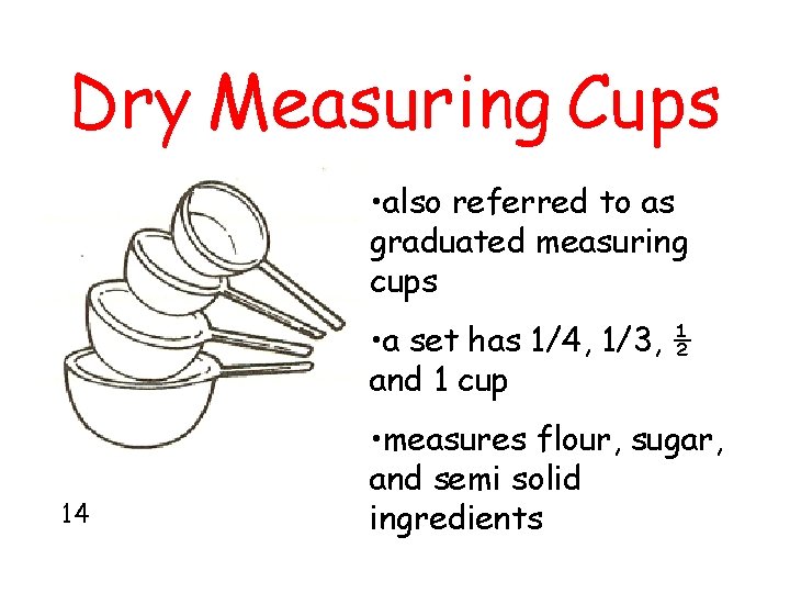 Dry Measuring Cups • also referred to as graduated measuring cups • a set