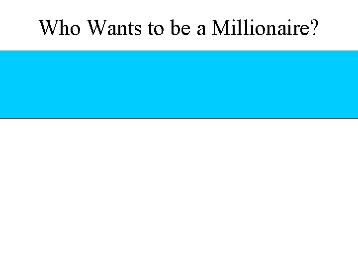Who Wants to be a Millionaire? 