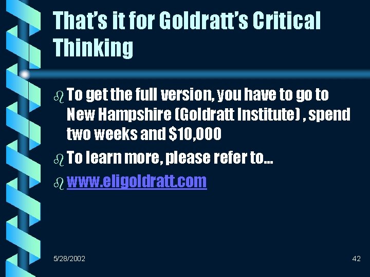 That’s it for Goldratt’s Critical Thinking b To get the full version, you have