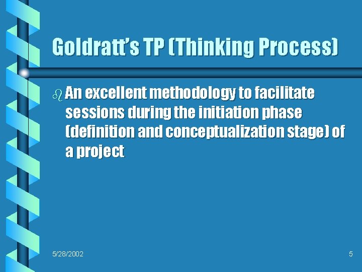 Goldratt’s TP (Thinking Process) b An excellent methodology to facilitate sessions during the initiation