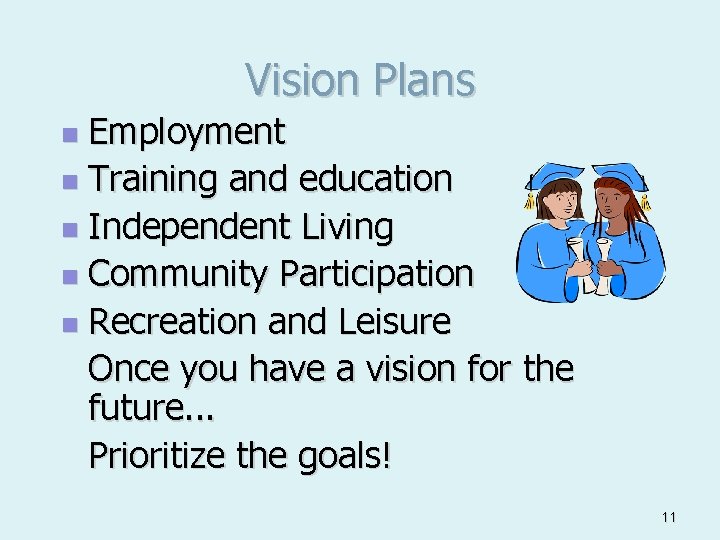 Vision Plans Employment n Training and education n Independent Living n Community Participation n