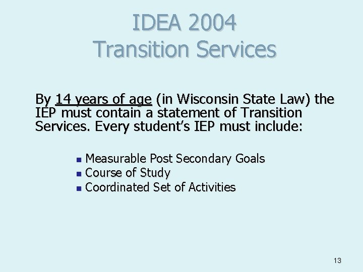IDEA 2004 Transition Services By 14 years of age (in Wisconsin State Law) the