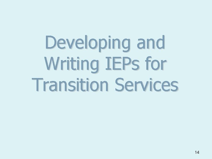 Developing and Writing IEPs for Transition Services 14 