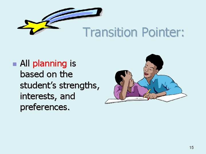Transition Pointer: n All planning is based on the student’s strengths, interests, and preferences.