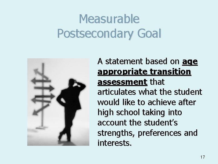 Measurable Postsecondary Goal A statement based on age appropriate transition assessment that articulates what