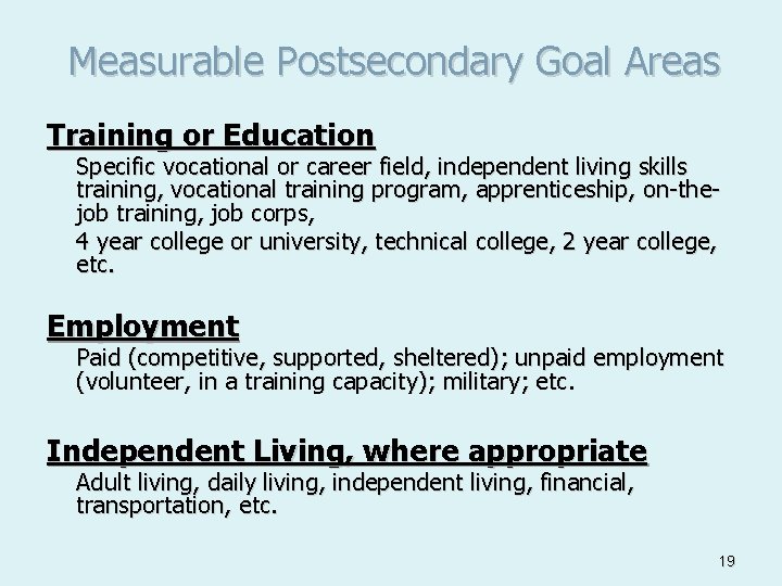 Measurable Postsecondary Goal Areas Training or Education Specific vocational or career field, independent living