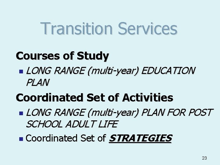 Transition Services Courses of Study n LONG PLAN RANGE (multi-year) EDUCATION Coordinated Set of