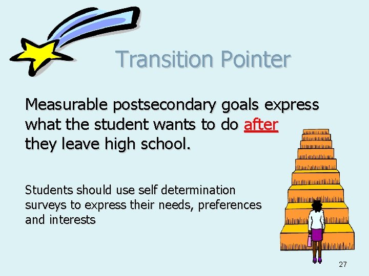 Transition Pointer Measurable postsecondary goals express what the student wants to do after they